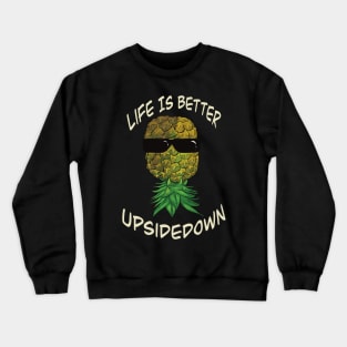 Upside down pineapple wearing glasses - life is better upside down Crewneck Sweatshirt